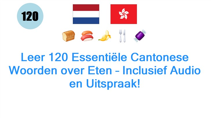 Leer 120 Essentiële Cantonese Woorden over Eten – Inclusief Audio en Uitspraak!